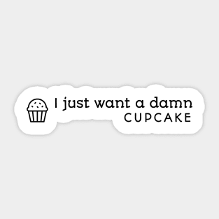 I Just Want A Damn Cupcake Sticker